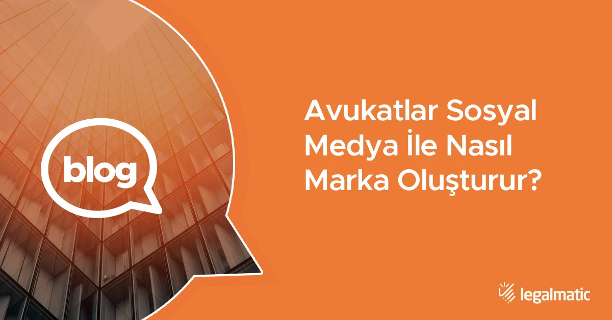 Avukatlar-Sosyal-Medya-İle-Nasıl-Marka-Oluşturur-