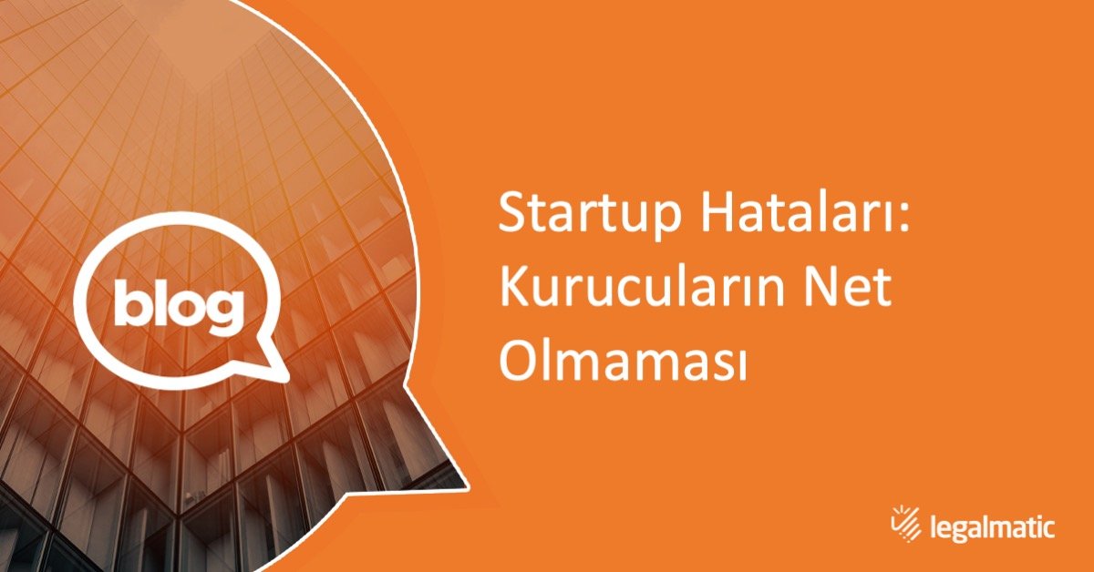 Legalmatic Blog startup hatalari net olmamak