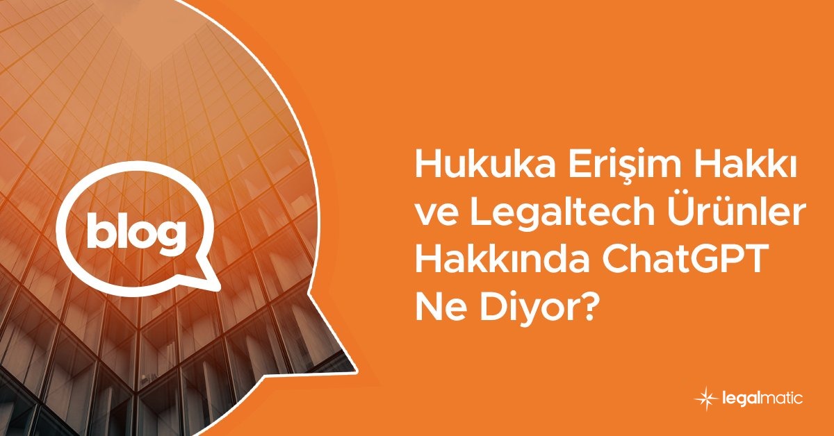 hukuka erisim hakki ve legaltech urunler hakkinda chatgpt ne diyor