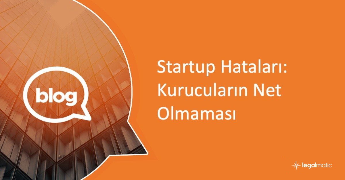 Legalmatic Blog startup hatalari net olmamak